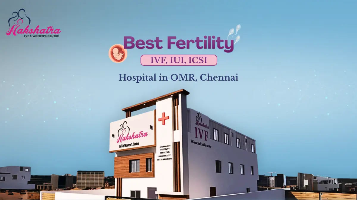 Best Fertility (IVF, IUI, ICSI) Hospital in OMR, Chennai