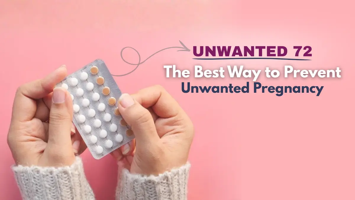 Unwanted 72 Tablet: A Guide to Make an Informed Choice