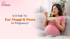 Eating Maggi During Pregnancy: Slurp or Skip?