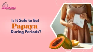 Eating Papaya During Periods: Facts vs Fiction
